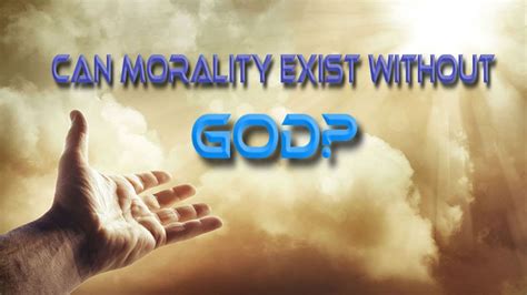 Can Morality Exist Without God Youtube