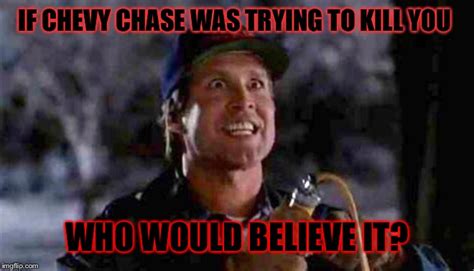 Crazy Chevy Chase Memes Imgflip