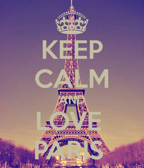 Keep Calm And Love Paris Keep Calm Keep Calm Pictures Keep Calm