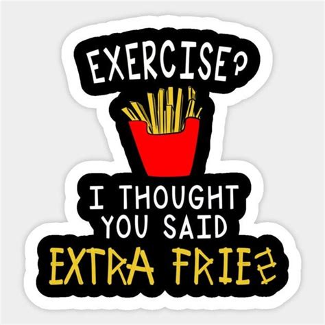 Exercise I Thought You Said Extra Fries Quote Sticker Rstickers