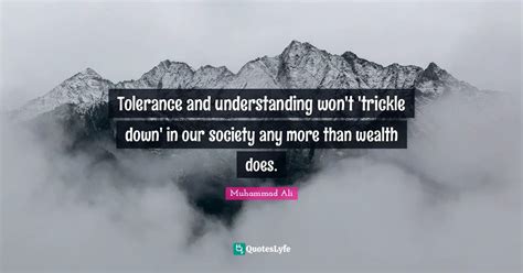 Tolerance And Understanding Wont Trickle Down In Our Society Any Mo