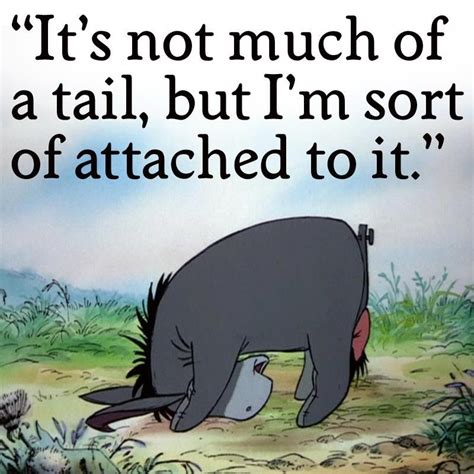 These are quotes that donkey makes in the shrek movies. Poor Eeyore gets a bad rap for being such a gloomy donkey, but with good reason. He is stuffed ...