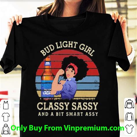 hot bud light girl classy sassy and a bit smart assy vintage retro shirt hoodie sweater
