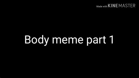 Body Meme Part 1 Youtube