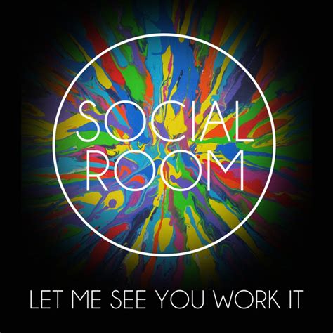 Let Me See You Work It Single By Social Room Spotify