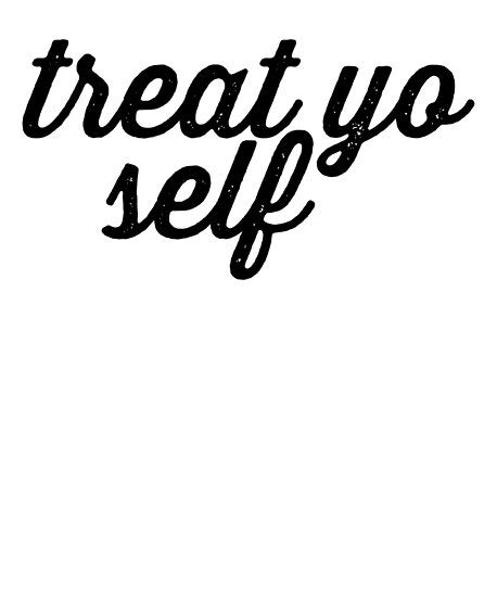Treat Yo Self Motivation Quote Mantra Posters By Pearlsrocker
