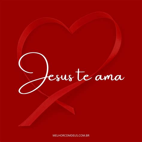 Jesus Te Ama Ele Nunca Deixará De Te Amar Porque Jesus é Amor