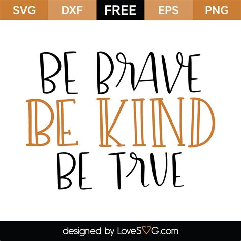 Be Brave Be Kind Be True