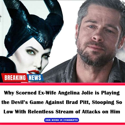 Why Scorned Ex Wife Angelina Jolie Is Playing The Devils Game Against Brad Pitt Stooping So