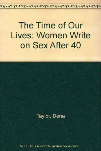 The Time Of Our Lives Women Write On Sex After 40 Taylor Dena