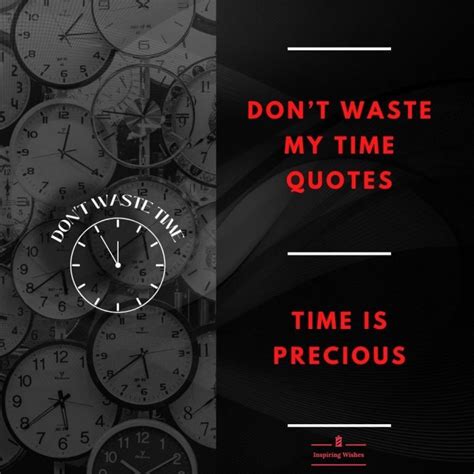 Dont Waste My Time Quotes Time Is Precious Inspiring Wishes