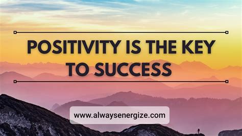 Positivity Is The Key To Success Positive Mindset Always Energize