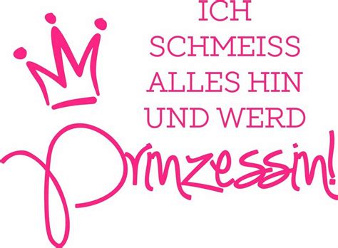 Ich schmeiss hin und werd prinzessin! Wandtattoo »Ich schmeiss alles hin und werd Prinzessin ...