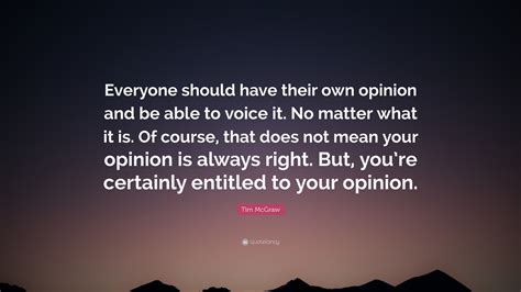 tim mcgraw quote “everyone should have their own opinion and be able to voice it no matter