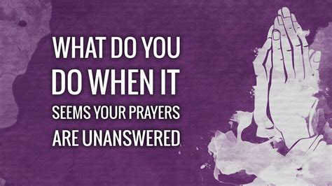 What Do You Do When It Seems Your Prayers Are Unanswered Faithlife Sermons