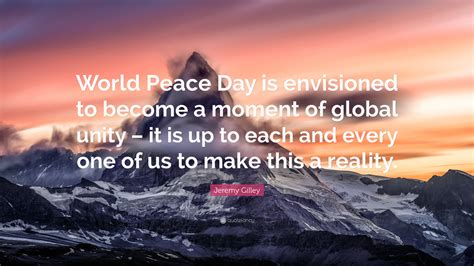 Jeremy Gilley Quote World Peace Day Is Envisioned To Become A Moment