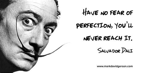 Have No Fear Of Perfection Youll Never Reach It Salvador Dali