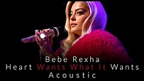Bebe Rexha - Heart Wants What It Wants (Acoustic) - YouTube