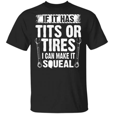 If It Has Tits Or Tires I Can Make It Squeal Mechanic T Shirts Hoodies