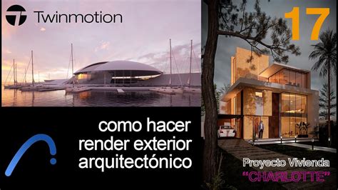 Como Hacer Un Render Exterior Arquitectonico En Twinmotion 2022 Desde