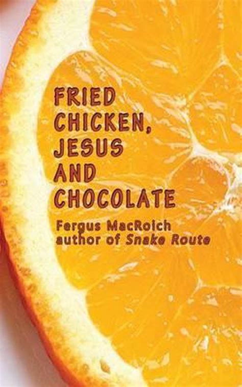 Fried Chicken Jesus And Chocolate Fergus Macroich 9780692651360 Boeken