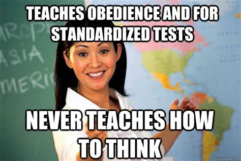 teaches obedience and for standardized tests never teaches how to think unhelpful high school