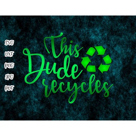 Earth Day Svg Files For Cricut Sayings This Dude Recycles Svg Save