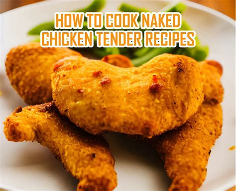 How To Cook Naked Chicken Tender Recipes Fryerly