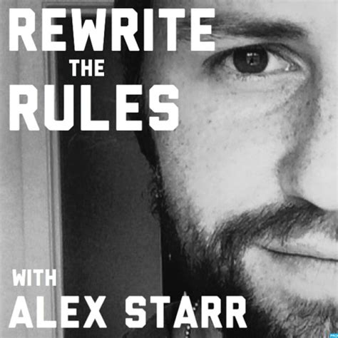 Rewrite The Rules With Alex Starr By Alex Starr On Apple Podcasts