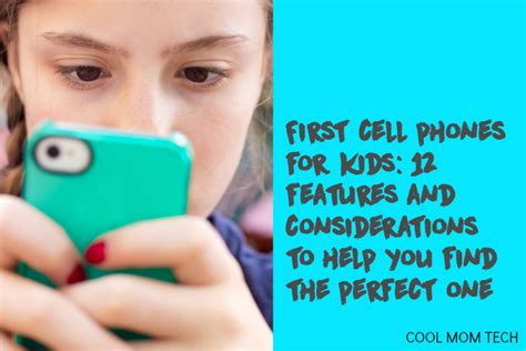 How To Find The Best First Cell Phone For Kids 12 Considerations