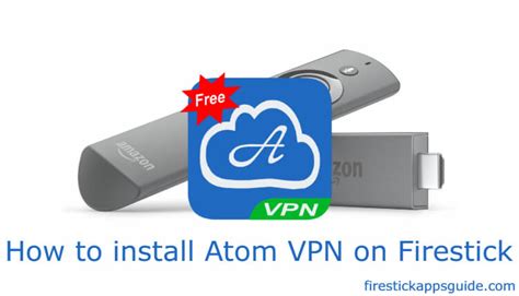 How To Install Atom Vpn On Firestick Fire Tv Firestick Apps Guide