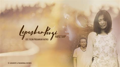 Datin furyna (aurawhite) producer : Hafiz Suip - Lepaskan Pergi (OST Filem Pinjamkan Hatiku ...