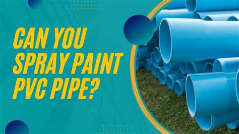 Can You Spray Paint Pvc Pipe All You Need To Know