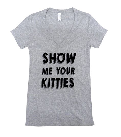 Show Me Your Kitties V Neck T Shirt Available In By Theboldbanana