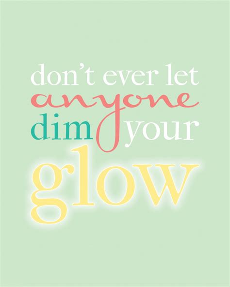 Dont Ever Let Anyone Dim Your Glow