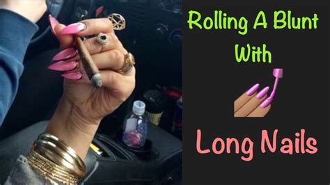 How To Roll The Perfect Blunt Everytime With Long Nails Youtube How To Roll Blunt How