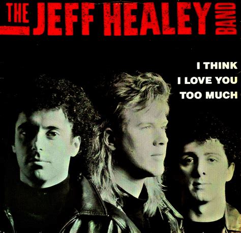 I Think I Love You Too Much The Official Jeff Healey Site