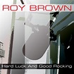 Hard Luck And Good Rocking - Album by Roy Brown | Spotify