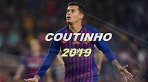 Philippe Coutinho • Jugadas Mágicas Y Goles • 2019 • Objetivos ...