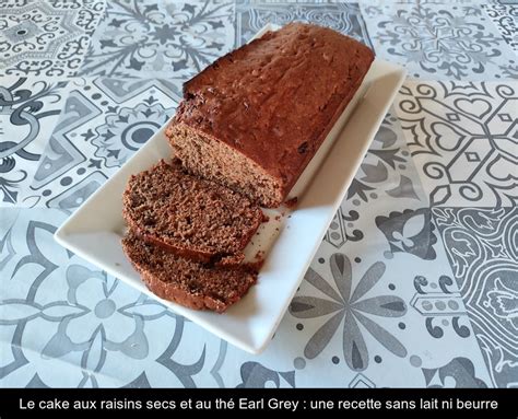 Le Cake Aux Raisins Secs Et Au Th Earl Grey Une Recette Sans Lait Ni