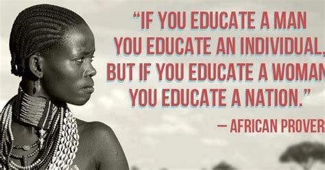 If You Educate A Woman You Educate A Nation African Proverb Women
