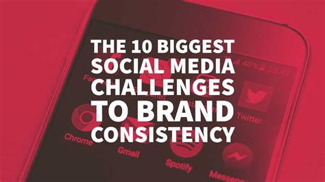 The 10 Biggest Social Media Challenges To Brand Consistency Social Media Challenges Social