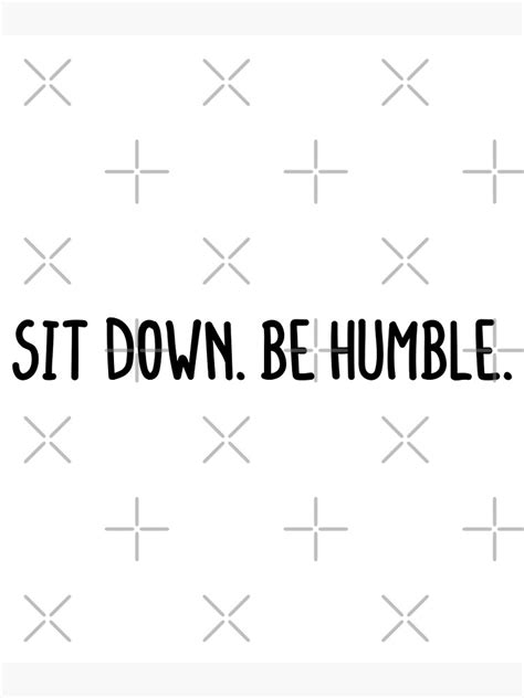 Sit Down Be Humble Poster For Sale By Abde32 Redbubble