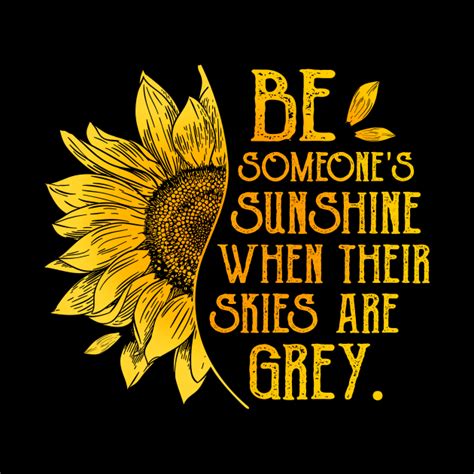 Be Someones Sunshine When Thier Skies Are Grey Be Someones Sunshine