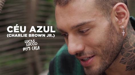 Stream céu azul the new song from charlie brown jr. Lucas Lucco - Céu Azul (Charlie Brown Jr.) #EmCasa | Cante ...