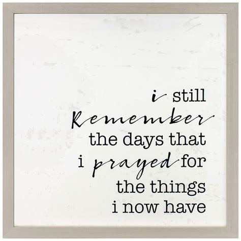 I Still Remember The Day That I Prayed For The Things That I Have Now
