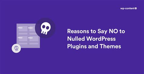 Nulled Wordpress Plugins And Themes Top 10 Reasons To Say No