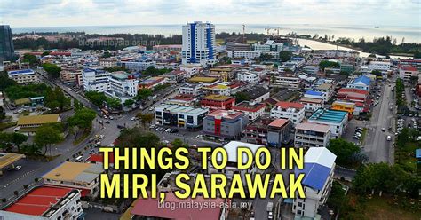 Things To Do In Miri A Complete Guide Old Kuching Smart Heritage