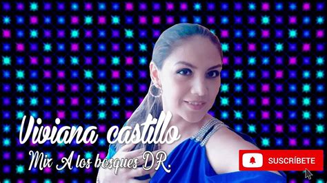 Viviana Castillo Mix Los Bosques Dra Youtube
