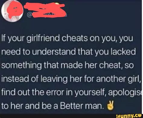 If Your Girlfriend Cheats On You You Need To Understand That You